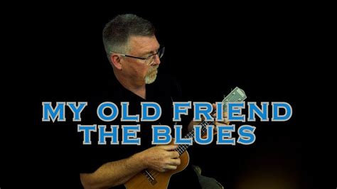 My Old Friend The Blues Ukulele Cover Youtube