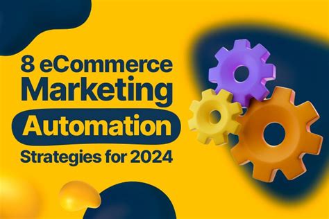 8 Ecommerce Marketing Automation Strategies For 2024