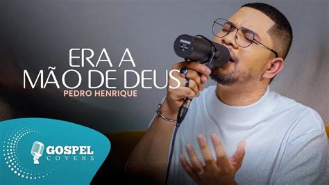 Era a Mão de Deus Cover de Pedro Henrique YouTube