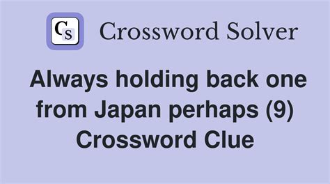 Always Holding Back One From Japan Perhaps Crossword Clue Answers