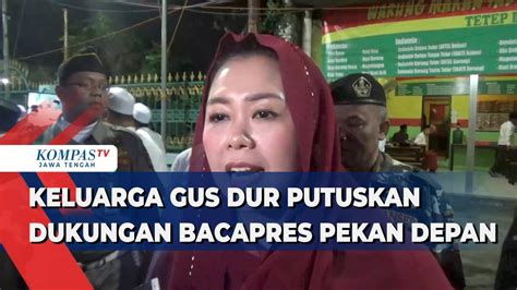 Keluarga Gus Dus Putuskan Dukungan Bacapres Pekan Depan Kompas Tv Vidio