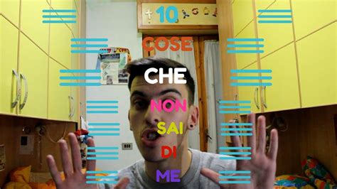 10 Cose Che Non Sai Di Me Youtube