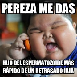 Meme Fat Chinese Kid Pereza Me Das Hijo Del Espermatozoide M S R Pido