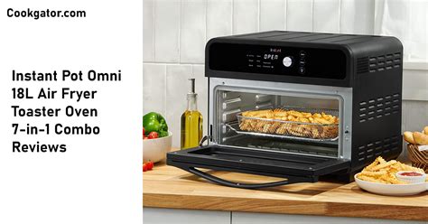 Instant Pot Omni Review 7 In 1 Air Fryer Toaster Oven Combo Cook Gator