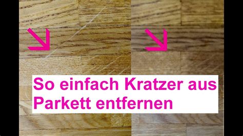 Kratzer Im Parkett So Einfach In 2 Minuten Entfernen Verschwinden