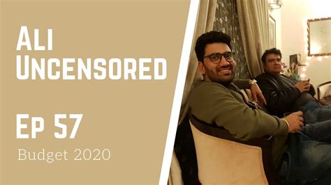 Ali Uncensored Ep 57 Budget 2020 Revealed Budget Allocation Ft