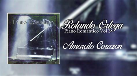 Amorcito Coraz N Rolando Ortega Piano Romantico Vol M Sica