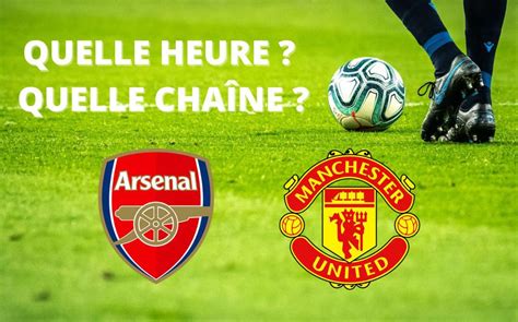 Diffusion Arsenal Manchester United Quelle Heure Et Sur Quelle