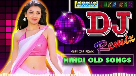 Hindi Old Remix S Hindi Superhit Dj Mashup Remix Song Old Is Gold