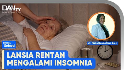 Tepat Tangani Insomnia Pada Lansia Bincang Sehati Youtube