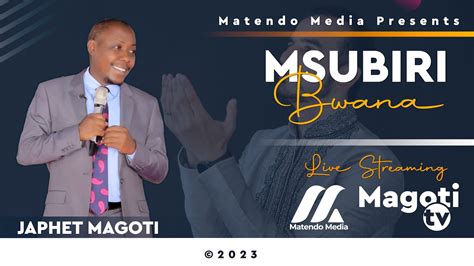 LIVE MSUBIRI BWANA NA JAPHET MAGOTI YouTube