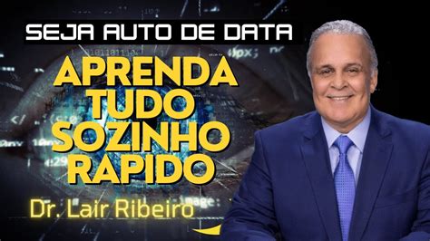 Dr Lair Ribeiro Seja Autodidata Como Aprender Sozinho A Poderosa