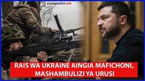 Rais Wa Ukraine Aingia Mafichoni Urusi Ikifanya Mashambulizi Makali