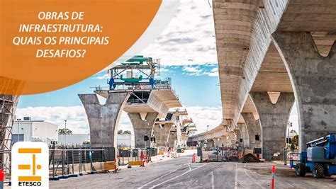 Obras De Infraestrutura Quais Os Principais Desafios Etesco Constru Es