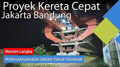 Momen Pemasangan Girder Box Timur Terakhir Proyek Kereta Cepat Jakarta