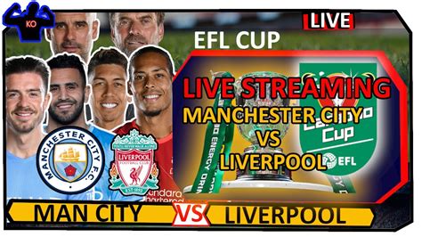 MANCHESTER CITY VS LIVERPOOL LIVE STREAMING EFL CARABAO CUP YouTube