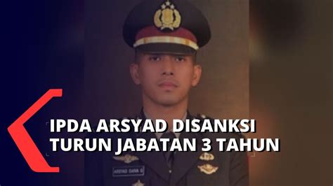 Ipda Arsyad Dijatuhi Sanksi Demosi 3 Tahun Begini Respon Sang Ayah