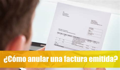 ¿cómo Anular Correctamente Una Factura Emitida Paso A Paso