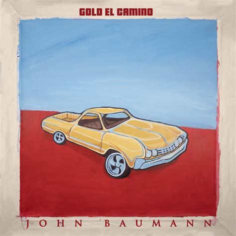 John Baumann Gold El Camino Lyrics Genius Lyrics