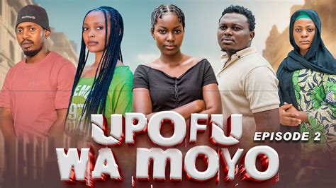 UPOFU WA MOYO EPISODE 2 YouTube