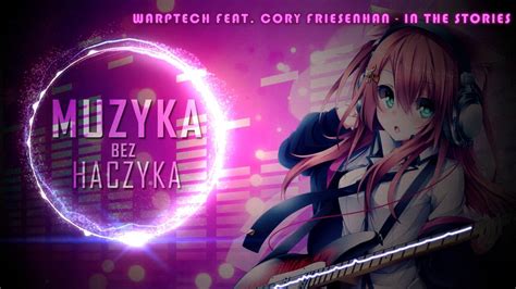 Warptech Ft Cory Friesenhan In The Stories Muzyka Bez Haczyka