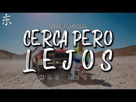 Osmar Azuara Cerca Pero Lejos Video Oficial YouTube