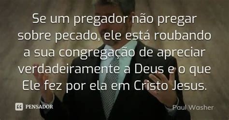 Paul Washer Cita Es S Bias Frases Inspiracionais Cita Es Crist S