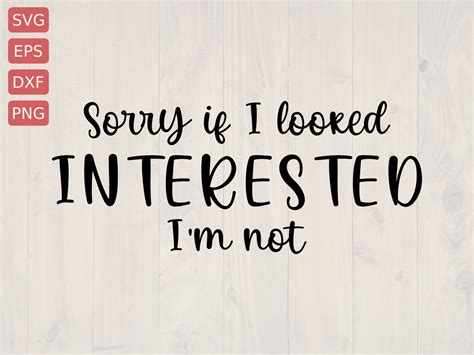 Sorry If I Looked Interested I M Not Svg Is A Great Funny Etsy