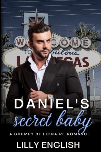 Daniel S Secret Baby A Grumpy Billionaire Romance By Lilly English