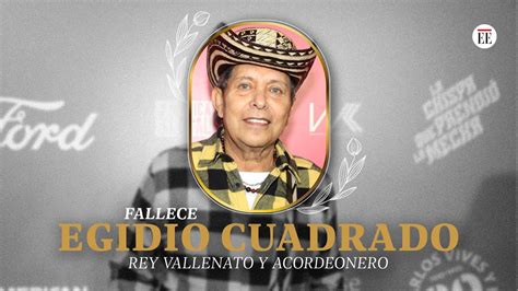 Muri Egidio Cuadrado Reconocido Rey Vallenato Y Acordeonero De Carlos