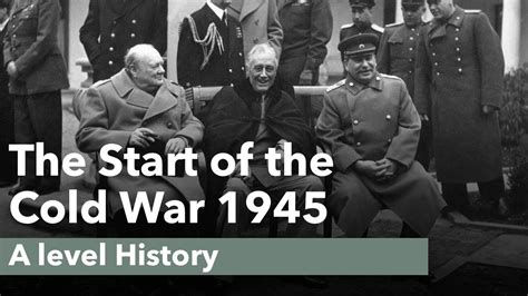 The Start Of The Cold War 1945 A Level History Youtube