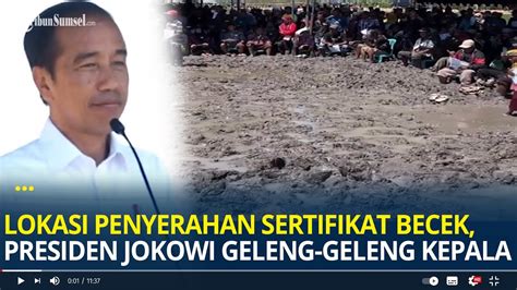 Lokasi Penyerahan Sertifikat Tanah Becek Presiden Jokowi Heran Sampai