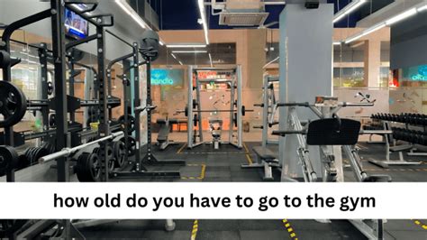 How Old Do You Have To Be To Go To The Gym