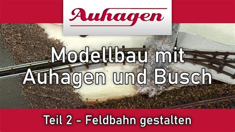 Modellbau Mit Auhagen Und Busch Feldbahn Gestalten Teil Youtube