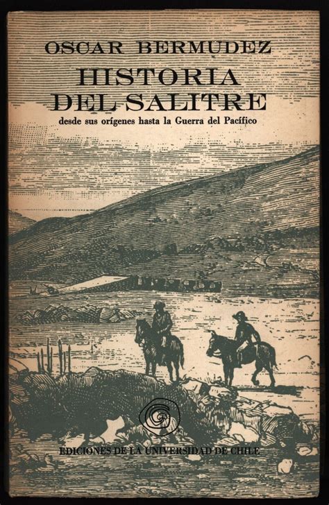 Historia Del Salitre Desde Sus Origenes Hasta La Guerra Del Pacifico