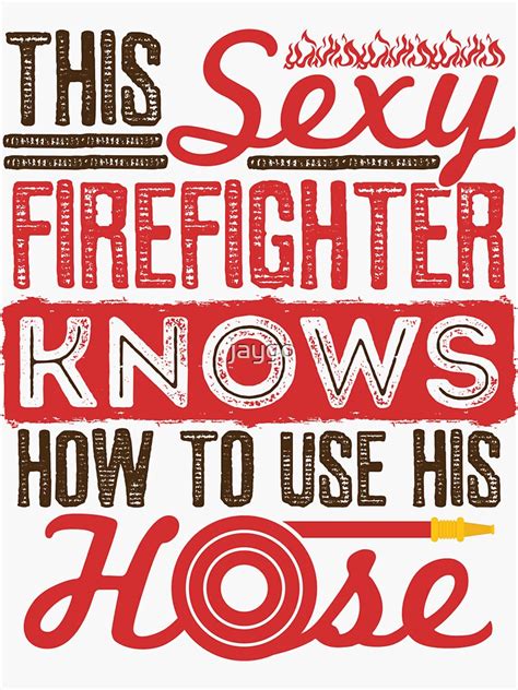 Sexy Firefighter Funny Quotes Fireman Ts Sticker By Jaygo Redbubble