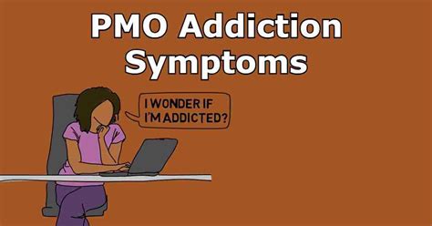 Pmo Addiction Symptoms Here They Are