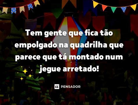 Frase De Quadrilha - 61 frases de festa junina para animar a quadrilha 🎉 - Pensador