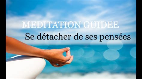 Méditation Guidée Se Détacher De Ses Pensées Texte De Christophe