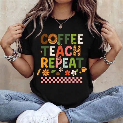 coffee teach repeat shirt teacher shirt teacher gift coffee shirts