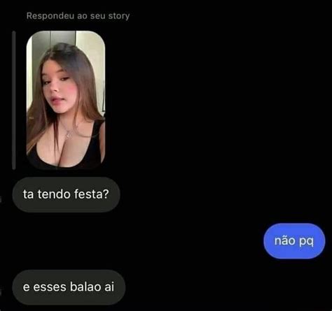 Respondeu Ao Seu Story Ta Tendo Festa E Esses Balao Ai Ifunny Brazil