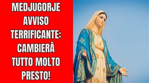 Medjugorje Avviso Terrificante Cambier Tutto Molto Presto Youtube