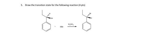 Solved 5 Draw The Transition State For The Following Chegg