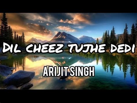 Dil Cheez Tujhe Dedi Arjit Sing Lyrics Lofi YouTube