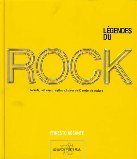 Légendes du rock Par Ernesto Assante Arts Musique Histoire Artistes