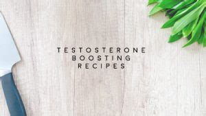 Testosterone Boosting Recipes that you are going to love!