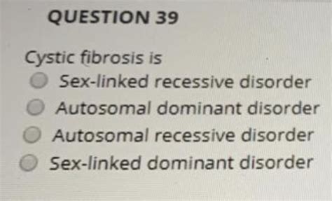 Solved Question 39 Cystic Fibrosis Is Sex Linked Recessive