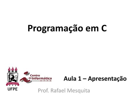 Programação Em C Aula 1 Apresentação Prof Rafael Mesquita Ppt