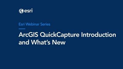 ArcGIS QuickCapture Introduction And What S New Webinar Recording