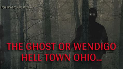 Helltown Ohio Ghost Or Wendigo Youtube